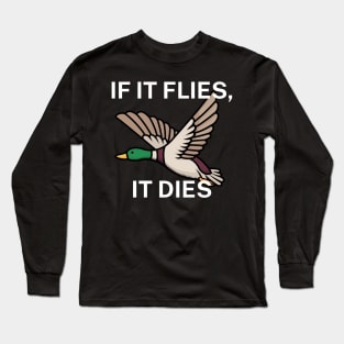 If it flies, it dies Long Sleeve T-Shirt